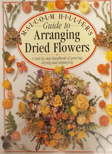 Hilliers, Malcolm - Guide to: Arranging Dried Flowers.