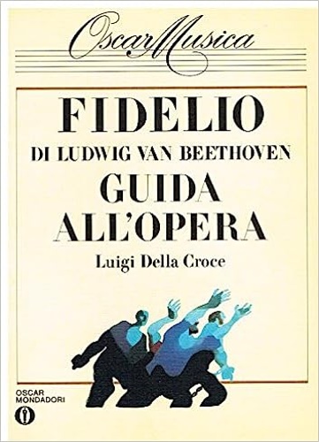 Della Croce,Luigi. - Fidelio di Ludwig Van Beethoven. Guida all'opera.