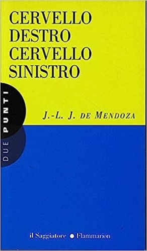 De Mendoza;J.L.J. - Cervello destro cervello sinistro.