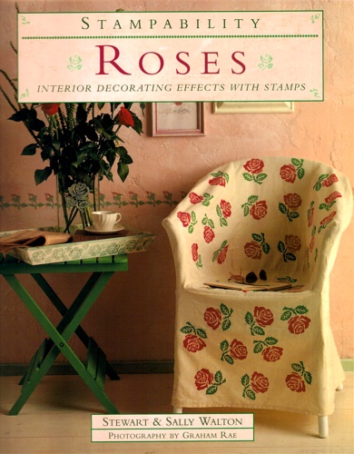 Walton,Stewart. Walton,Sally. - Roses: Interior Decorating Effects with Stamps.