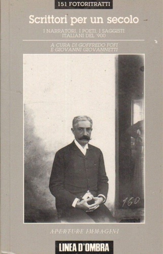 Fofi,Goffredo. Giovannetti,Giovanni (a cura di), - Scrittori per un secolo. I narratori, i poeti, i saggisti italiani del '900. 151 fotoritratti.