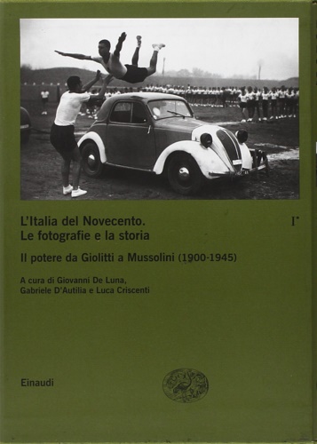 AA.VV. - L'Italia del Novecento. Le fotografie e la storia. Il potere da Giolitti a Mussolini 1900-1945.