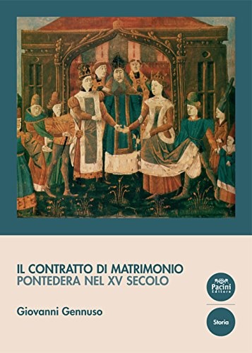 Gennuso,Giovanni. - Il contratto di matrimonio. Pontedera nel XV secolo.