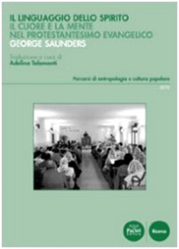 Saunders,George. - Il linguaggio dello spirito. Il cuore e la mente nel protestantesimo evangelico.