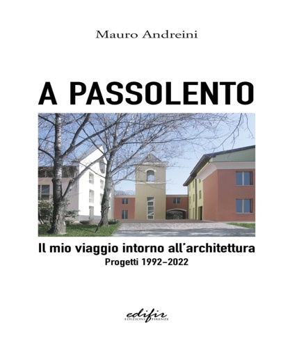 Andeini,Mauro. - A passolento. Il mio viaggio intorno all'architettura. Progetti 1992-2022.