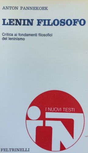 Pannekoek,Anton. - Lenin filosofo. Critica ai fondamenti filosofici del leninismo.