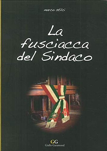 Stilci,Marco. - La fusciacca del sindaco.