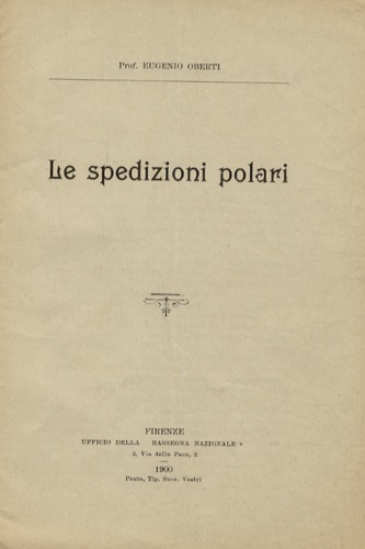 Oberti, Eugenio. - Le spedizioni polari. Estratto dalla Rassegna Nazion