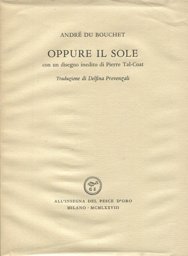 De Bouchet,Andr. - Oppure il Sole con un disegno inedito di Pierre Tal Coat.