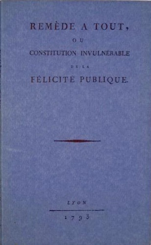 -- - Remede a tout ou constitution invulnerable de la Felicit publique.