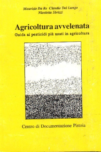 AA.VV. - Agricoltura avvelenata. Guida ai pesticidi pi usati i