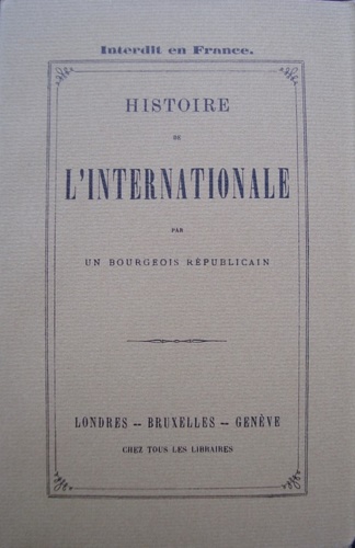 -- - Histoire de l'Internationale (1862-1872), par un bourgeois rpublicain.