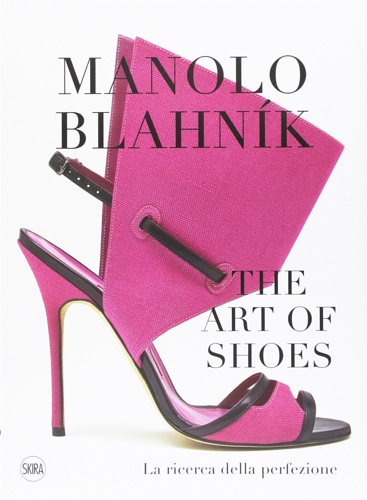 -- - Manolo Blahnk. The Art of Shoes. La ricerca della perfezione.