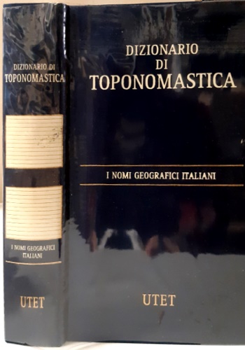 -- - Dizionario di toponomastica. Storia e significato dei nomi geografici italiani.