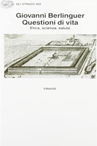 Berlinguer, GIovanni. - Questioni di vita. Etica, scienza, salute.