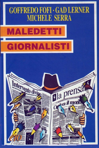 Fofi, Goffredo. Lerner, Gad. Serra, Michele. - Maledetti giornalisti.