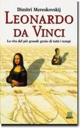 Mereskovskij,Dimitri. - Leonardo da Vinci. La vita del pi grande genio di tutti i tempi.