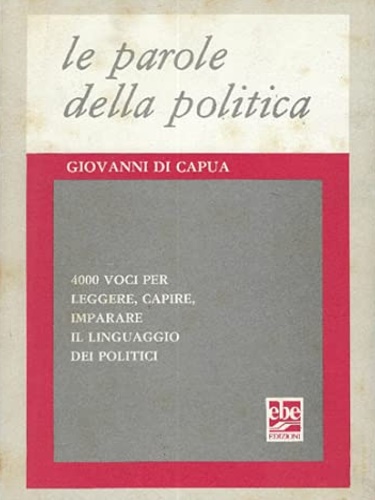 Di Capua,Giovanni. - Le parole della politica. 4000 voci per leggere, capire,