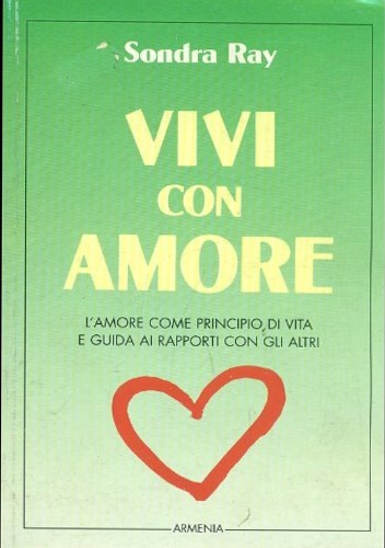 Ray,Sondra. - Vivi con amore. L'amore come principio di vita