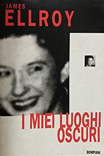 Ellroy, James. - I miei luoghi oscuri.