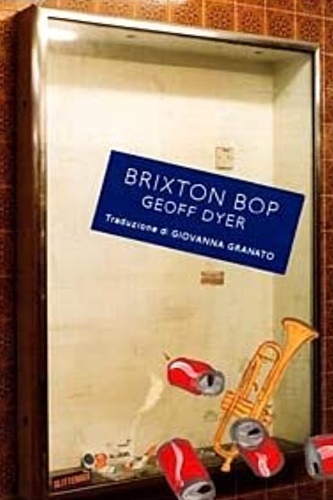 Dyer, Geoff. - Brixton Bop.