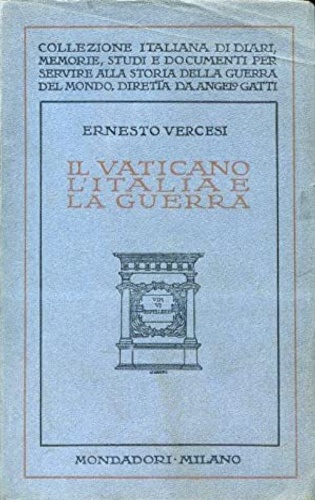 Vercesi,Ernesto. - Il Vaticano, l'Italia e la guerra.