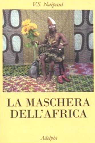 Naipul, V. S. - La maschera dell'Africa.