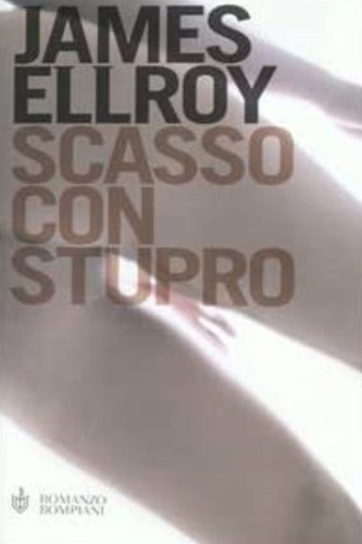 Ellroy, James. - Scasso con stupro.
