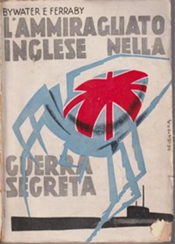 Bywater, Hector C. Ferraby, H. C. - L'Ammiraglio Inglese nella guerra segreta.