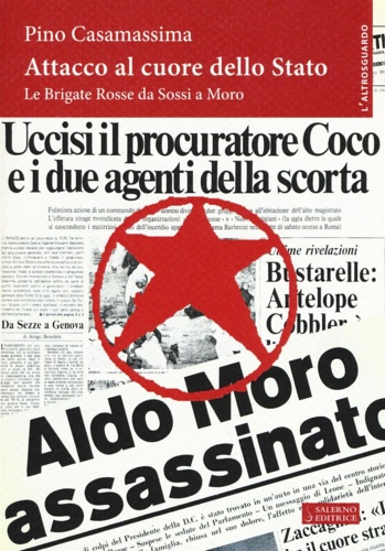 Casamassima,Pino. - Attacco al cuore dello Stato. Le Brigate Rosse da Sossi a Moro.
