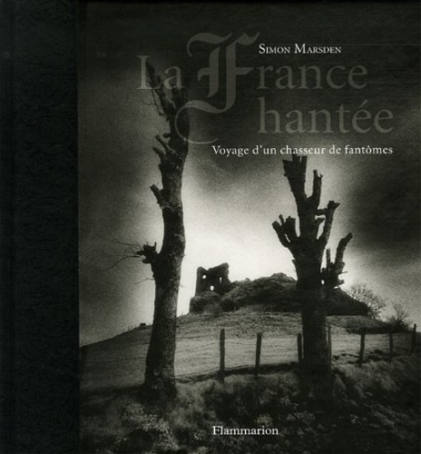 Marsden, Simon. - La France hante. Voyage d'un chasseur de fantom