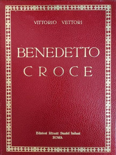 Vettori,Vittorio. - Benedetto Croce e il rinnovamento della cultura nell'Italia del Novecento.