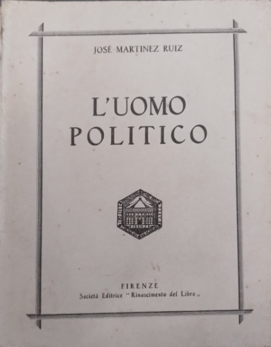 Martinez Ruiz,Jos. - L'uomo politico.