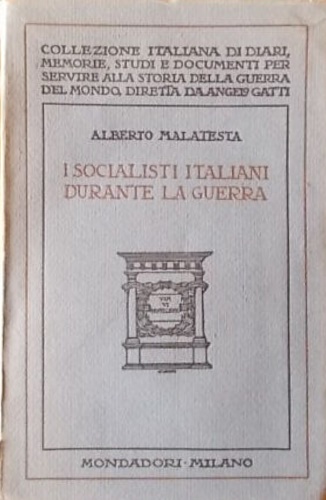 Malatesta,Alberto. - I socialisti italiani durante la Guerra.