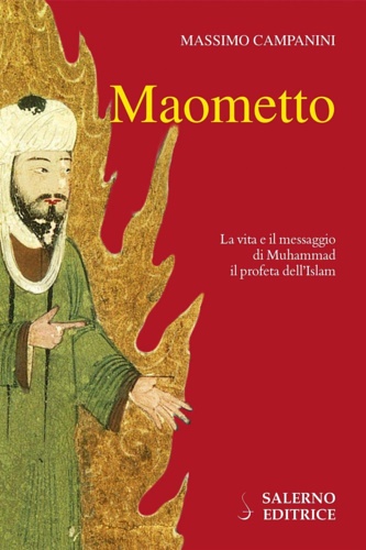 Campanini,Massimo. - Maometto. La vita e il messaggio di Muhammad il profeta dell'Islam.