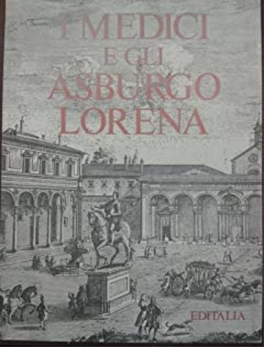 -- - I Medici e gli Asburgo Lorena.