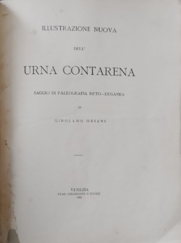 Oriani,Girolamo. - Illustrazione nuova dell'Urna Contarena. Saggio di paleografia reto Euganea.