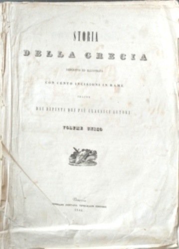 -- - Storia della Grecia descritta ed illustrata con cento incisioni in rame tratte dai dipinti dei pi classici autori.