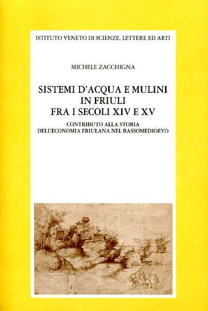 Zacchigna,Michele. - Sistemi d'acqua e mulini in Friuli fra i secoli XIV e XV. Contributo alla Storia dell'economia friulana nel Bassomedioevo.