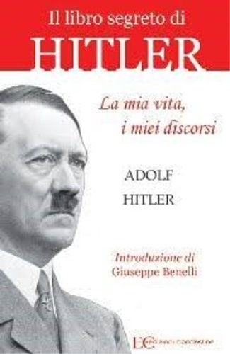 Adolf Hitler. - La mia vita , i miei discorsi.