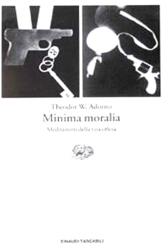 Adorno, Theodor W. - Minima moralia. Meditazioni della vita offesa