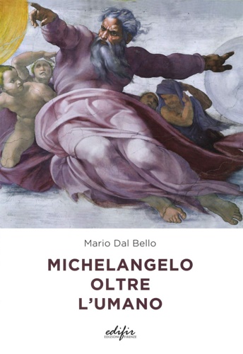 Dal Bello,Mario. - Michelangelo oltre l'umano.