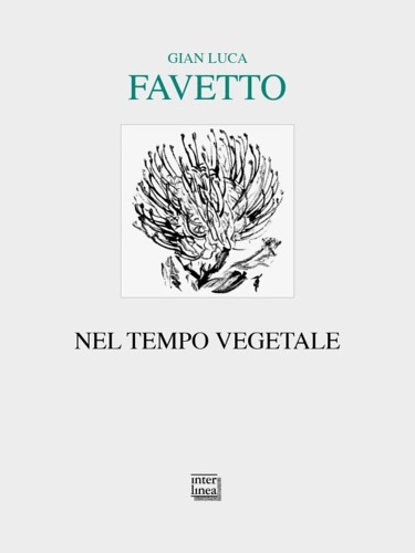 Favetto,Gian Luca. - Nel tempo vegetale.