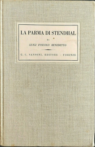 Foscolo,Benedetto Luigi. - La Parma di Stendhal.