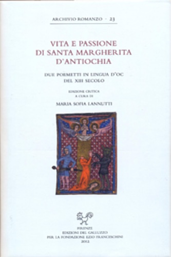 -- - Vita e passione di santa Margherita d'Antiochia. Due poemetti in lingua d'oc del XIII secolo.