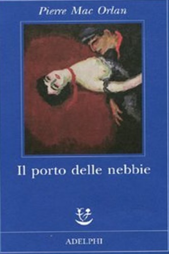 Mac Orlan, Pierre. - Il porto delle nebbie.