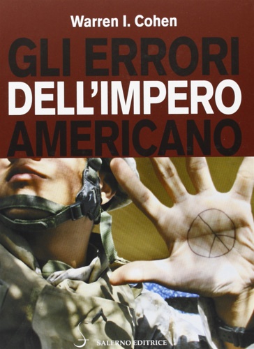 Cohen,Warren I. - Gli errori dell'impero americano. Le relazioni internazionali americane dopo la guerra fredda.