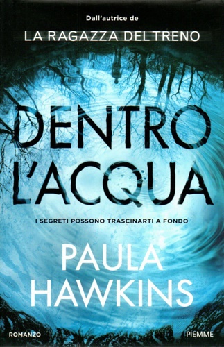 Hawkins,Paula. - Dentro l'acqua. I segreti possono trascinarti a fondo.