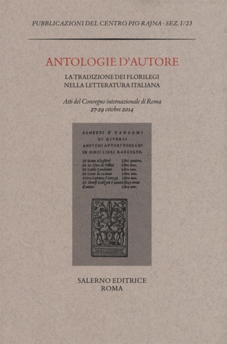 Atti del Convegno: - Antologie d'autore. La tradizione dei florilegi nella letteratura italiana.