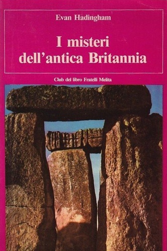 Hadingham, Evan. - I misteri dell'antica Britannia.